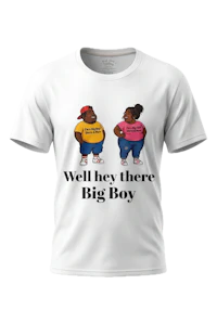 well hey there big boy T-shirt